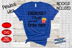Exercise, I thought you said extra fries funny svg png Product Image 7