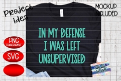In My Defense I was unsupervised - svg - png - Funny Saying Product Image 1