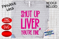 Shut Up Liver You're Fine Alcohol Saying SVG PNG Product Image 2