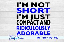 I'M Not Short I'M Just Compact and Ridiculously Adorable Product Image 2