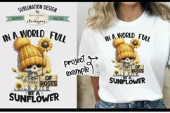 In A World Full of Roses Be A Sunflower - Sublimation Design Product Image 3
