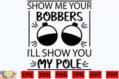 Show Me Your Bobbers I'll Show You My Pole SVG | Fishing SVG Product Image 1