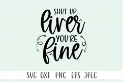 Funny Drinking SVG - Shut Up Liver You're Fine SVG Product Image 3