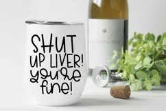 Funny Drinking SVG - Shut Up Liver You're Fine SVG Product Image 3