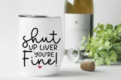 Funny Drinking SVG - Shut Up Liver You're Fine SVG Product Image 1