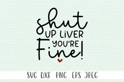 Funny Drinking SVG - Shut Up Liver You're Fine SVG Product Image 2