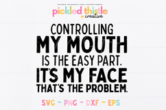 Funny sarcastic quote design reading “Controlling My Mouth Is The Easy Part, It’s My Face That’s The Problem” in bold black typography on a white background, designed for Cricut, Silhouette, and DIY shirt projects.