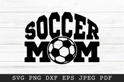 Soccer Mom SVG Cut File - Sports T-shirt Designs Product Image 2