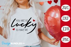 You Are So Lucky To Have Me SVG | Valentine's Day SVG Product Image 1