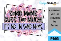 Some Moms Cuss Too Much - Sarcastic Sublimation PNG Product Image 1