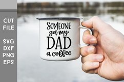 Someone Get My Dad a Coffee, Hand Lettered New Dad SVG Product Image 2