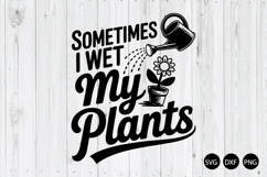 Sometimes I Wet My Plants SVG, Funny Gardening SVG Product Image 1