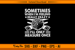 Sometimes I’ll Only Measure Once Funny Carpenter SVG Product Image 1