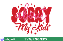 Sorry About My Kids Mom Mother's Day SVG PNG Design Product Image 1