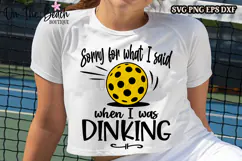 Sorry For What I Said When I Was Dinking SVG PNG Pickleball Product Image 1