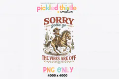 Vintage style western illustration of a cowboy cat riding a horse in the desert with cactus and stars, featuring the phrase “Sorry Gotta Go The Vibes Are Off”, designed as a high resolution PNG for shirts and sublimation printing.