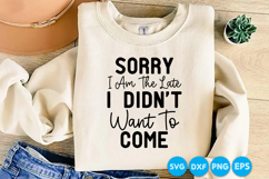Sorry I Am The Late I Didn't Want To Come quotes SVG Product Image 1