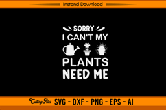 Sorry I Can’t My Plants Need Me Funny SVG Product Image 1