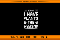 Sorry I Have Plants This Weekend Funny SVG Product Image 1