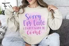 Sorry I'm Late Didn't Want To Come Sublimation PNG Product Image 1