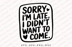 Sorry I'm Late I Didn't Want To Come SVG Design Product Image 1
