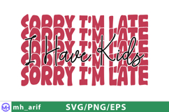 Sorry I’m Late I Have Kids Mama Mom SVG PNG Design Product Image 1