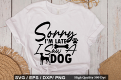 Sorry I m Late I Saw A Dog - Rescue Dog SVG Design Product Image 1