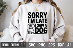 Sorry I'm Late, I Saw A Dog SVG File | Dog Quotes SVG Product Image 1
