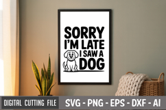 Sorry I&#039;m Late, I Saw A Dog SVG File | Dog Quotes SVG Product Image 3