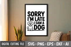 Sorry I'm Late, I Saw A Dog SVG File | Dog Quotes SVG Product Image 3