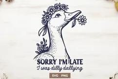 Sorry I’m Late Goose SVG PNG Funny Dilly Dallying Goose Product Image 1
