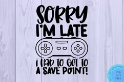 Sorry I'm Late I Had To Get To A Save Point SVG Video Game Product Image 2