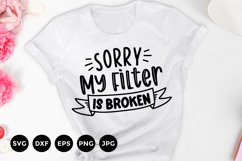 Sorry my filter is broken | Sarcastic Quote Svg | Funny Svg Product Image 1