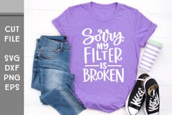 Sorry My Filter is Broken, Hand Lettered Funny SVG Product Image 1