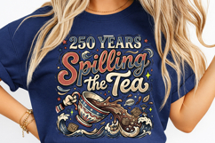 250th anniversary spilling the tea, america 250 funny t shirt design, 1776 2026 patriotic png, spilling the tea patriotic shirt, 4th of july sarcastic design, usa independence day humor png, america 250 sublimation design, patriotic quote t shirt png, fun