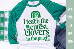 I Teach The Cutest Clovers In The Patch SVG Product Image 1