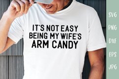 Not Easy Being My Wife's Arm Candy - Funny Husband SVG Product Image 1