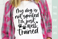 Funny Dog SVG | My Dog Is Not Spoiled I'm Just Well Trained Product Image 3