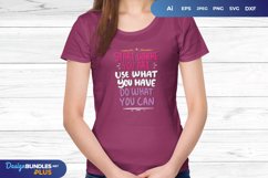 Start Where You are, Use What You Have, Do What You Can SVG Product Image 1