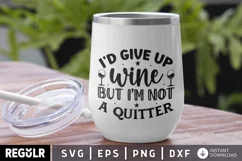 Wine Glass, funny shirt svg, funny sayings svg, funny quotes svg, wine lover svg, party shirt svg, alcohol svg, Stemless Wine Glass, I'm Not a Quitter, Custom personalized, Laser Engraved Gift, I'd Give Up Wine, I'd give up drinking, but I'm not, a quitte