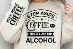 Step Aside Coffee This Is A Job For Alcohol, Sarcastic SVG Product Image 2