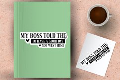My Boss Told The To Have A Good Day So I Went Home Sticker Product Image 1