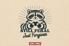 Still Feral Just Forgiven SVG - Funny Raccoon Sarcastic PNG Product Image 1