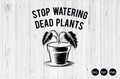 Stop Watering Dead Plants SVG, Funny Plant Lover SVG Product Image 1