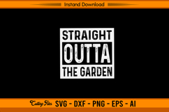 Straight Outta The Garden Funny Gardening SVG Product Image 1