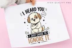 I Heard You I Just Chose To Ignore It PNG Sublimation Design Product Image 1