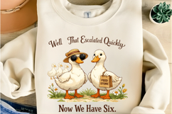 Well That Escalated Quickly Now We Have Six Duck PNG Design Product Image 5