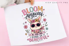 Bloom Anyway Be Your Own Kind Of Beautiful PNG Sublimation Product Image 3