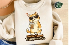 Give Me A Second To Complicate This PNG, Funny Cat Coffee Product Image 4
