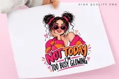 Not Today Im Too Busy Glowing PNG Sublimation Design Product Image 3